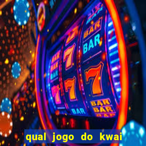 qual jogo do kwai que ganha mais dinheiro